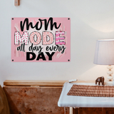 Metal-Wall Metal Sign for Mom ...Mom Mode all day, All Day, Every Day, Mother's Day, Sisters, Daughters.