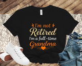 T-shirt-I'm Not Retired, I'm a Full Time Grandma, Gift For Wife, Gift for Girlfriend, Grandma.